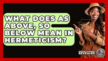 What Does As Above, So Below Mean In Hermeticism? - Ancient Wonders Revealed