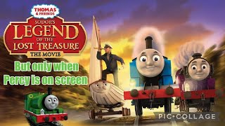 Sodors Legend Of The Lost Treasure But Only When Percy Is On Screen