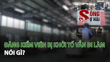 Đăng Kiểm Viên bị khởi tố vẫn đi làm nói gì?| VTC14