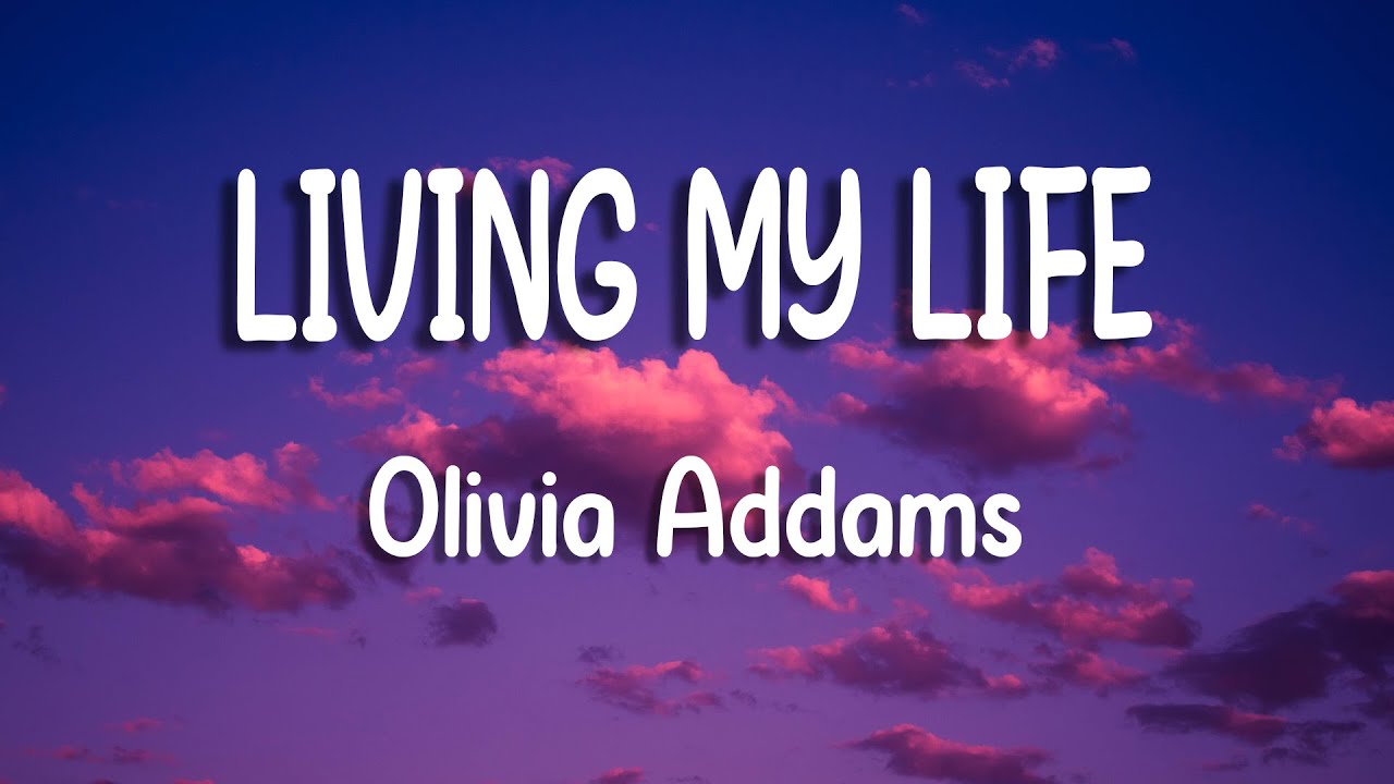 Olivia Addams Living My Life Lyric Video YouTube Olivia Addams Living My Life Lyric Video YouTube