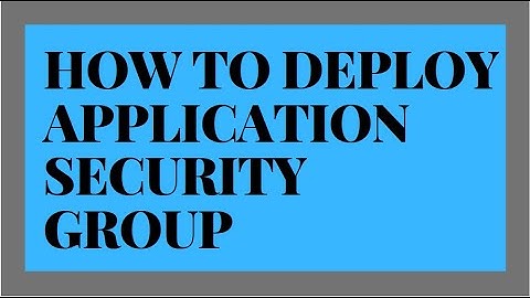 HOW TO DEPLOY APPLICATION SECURITY GROUP