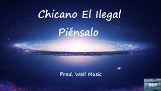 Chicano El Ilegal - Piénsalo