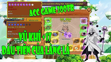 Làng Lá Phiêu Lưu Ký I OkeTD Acc Game 300TR Vũ Khí +17 Đầu Tiên Làng Lá....PK Trùm Game!