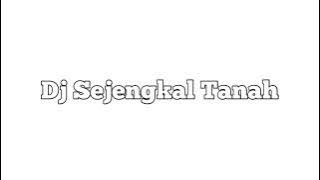 Dj Sejengkal Tanah Slow Full Bass