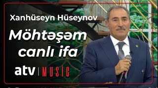 Xanhüseyn Hüseynov - Möhtəşəm Canlı ifa