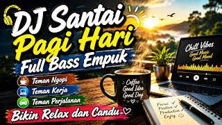 DJ Slow Musik Bass Empuk Teman Ngopi & Kerja,🌟DJ Slow Musik Remix 2026🎧 DJ Pagi Hari Full Bass Jedug