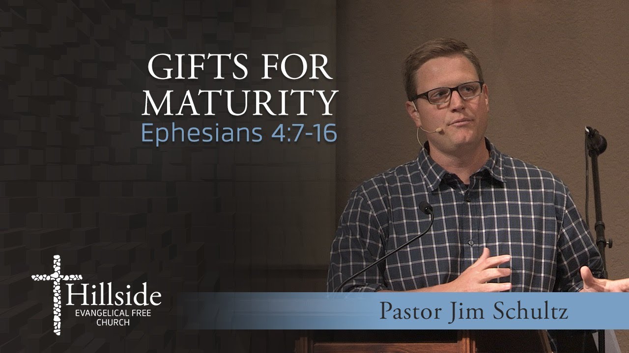 Gifts for Maturity - Ephesians 4:7-16 - Pastor Jim Schultz