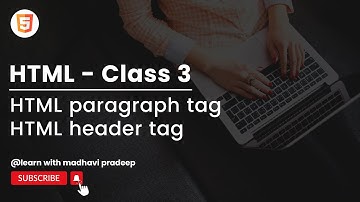 HTML paragraph tag | HTML header tag | HTML Class 3