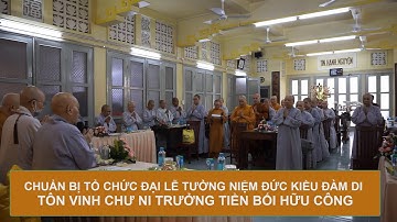 CHUẨN BỊ TỔ CHỨC ĐẠI LỄ TƯỞNG NIỆM ĐỨC THÁNH TỔ NI ĐẠI ÁI ĐẠO || TUẦN VĂN HÓA PHẬT GIÁO - TẠI TP.HCM