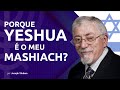 Porque Yeshua é o meu Mashiach?  |  Joseph Shulam