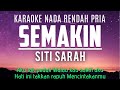 Siti Sarah - Semakin Karaoke Nada Rendah Pria  2 OST (Halalkan Hati Yang Ku Curi)