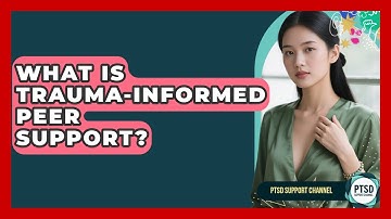 What Is Trauma-Informed Peer Support? - PTSD Support Channel