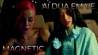 Ai Dua Em Ve (Low Cortisol) x Magnetic | Mashup of TIA, ILLIT, Le Thien Hieu