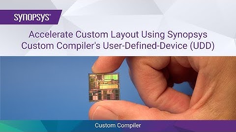 Accelerate Custom Layout using Custom Compiler’s User-Defined Device (UDD) | Synopsys