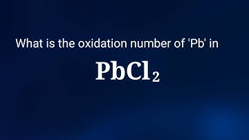What is the oxidation number of Pb in PbCl2? The oxidation state of pbcl2. lead chloride oxidation