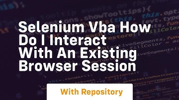 selenium vba how do i interact with an existing browser session