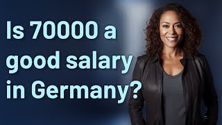 Is 70000 a good salary in Germany?