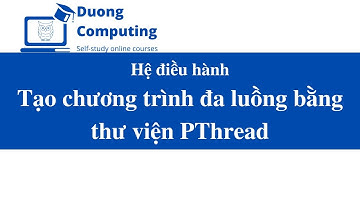 Hệ điều hành - IT007 - OSM201 - Tạo chương trình đa luồng bằng PThread trên Linux