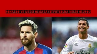 7 Madde'de Cristiano Ronaldo Ve Lionel Messi Olmasaydı Dünya Futbolunda Neler Yaşanırdı  !