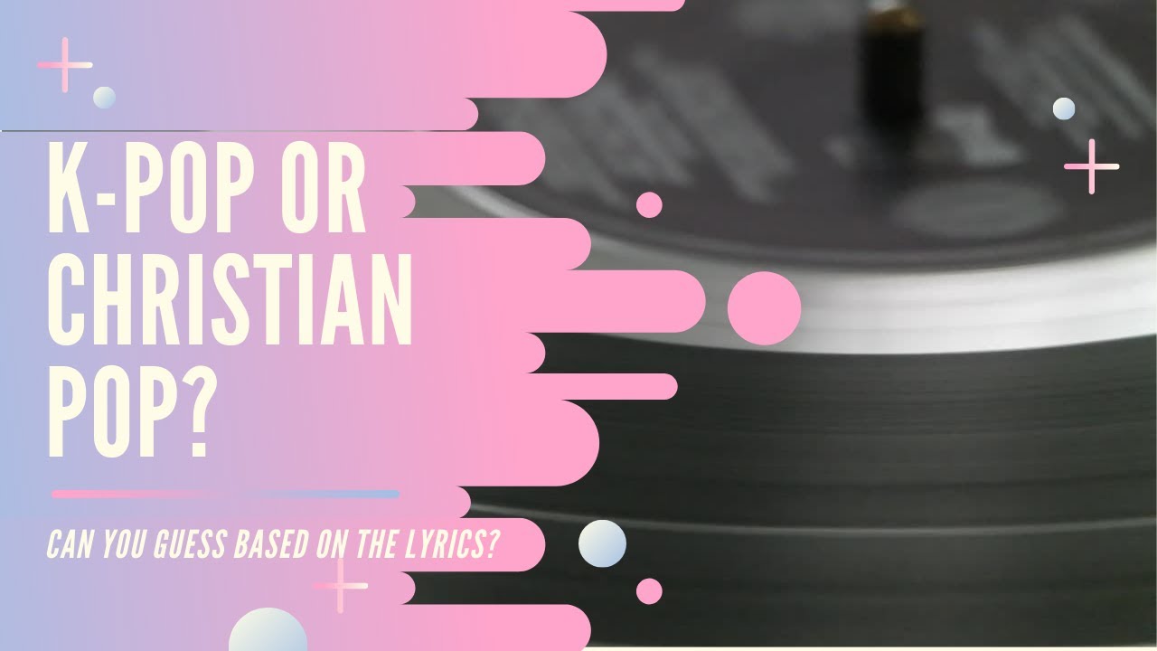[Challenge] KPOP OR CHRISTIAN POP GUESS BASED ON THE LYRICS YouTube