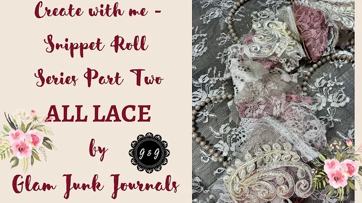 Create with me - Snippet Roll Series - Part  Two - All Lace
