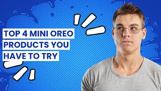 Mini oreos: Top 4 Mini Oreo Products You Have to Try