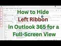 How to Hide Left Ribbon in Outlook 365 for a Full-Screen View