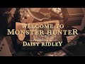 Welcome to Monster Hunter - Presented by Daisy Ridley