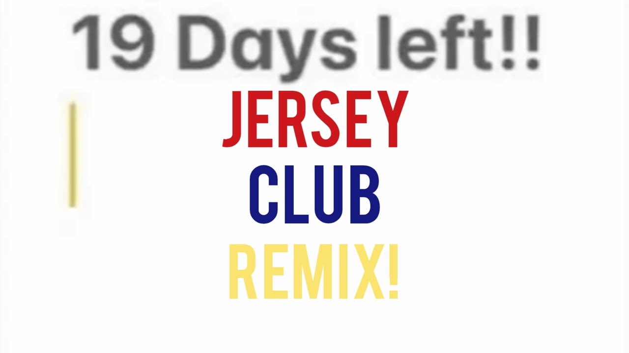 19 Days Left (Jersey Club Remix)