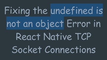 Fixing the undefined is not an object Error in React Native TCP Socket Connections