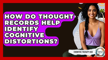 How Do Thought Records Help Identify Cognitive Distortions? - Cognitive Therapy Hub