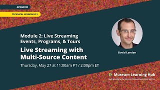 Module 2, Tech Workshop 3: Live Streaming with Multi-Source Content Wealth