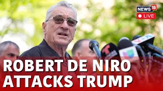 Robert De Niro LIVE | Robert De Niro Attacks Donald Trump LIVE | Trump Hush-Money Trial | N18L