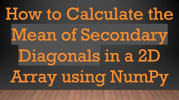 How to Calculate the Mean of Secondary Diagonals in a 2D Array using NumPy