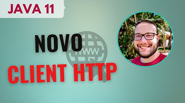 Conheça o NOVO e melhorado CLIENT HTTP do JAVA 11!