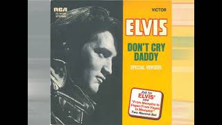 Elvis Presley - Don't Cry Daddy [special version]