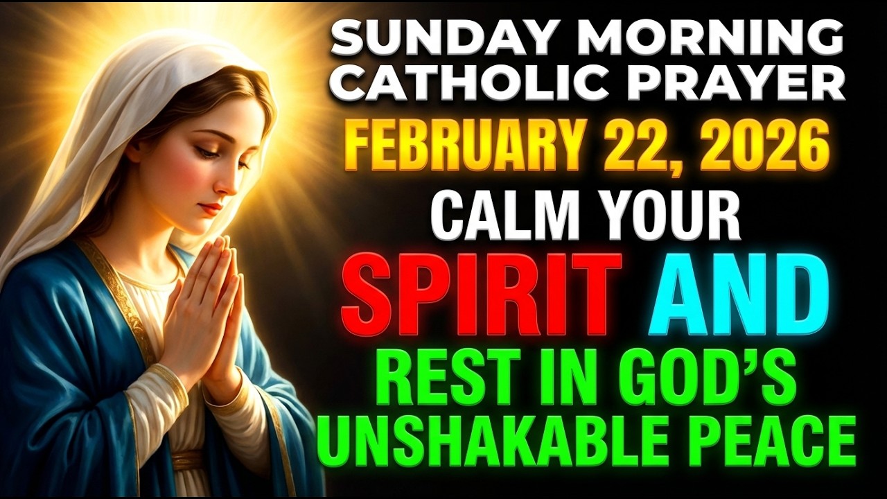 Sunday, February 22 | Catholic Morning Prayer to Calm Your Spirit and Rest in God’s Unshakable Peace