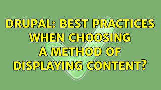 Drupal: Best practices when choosing a method of displaying content?