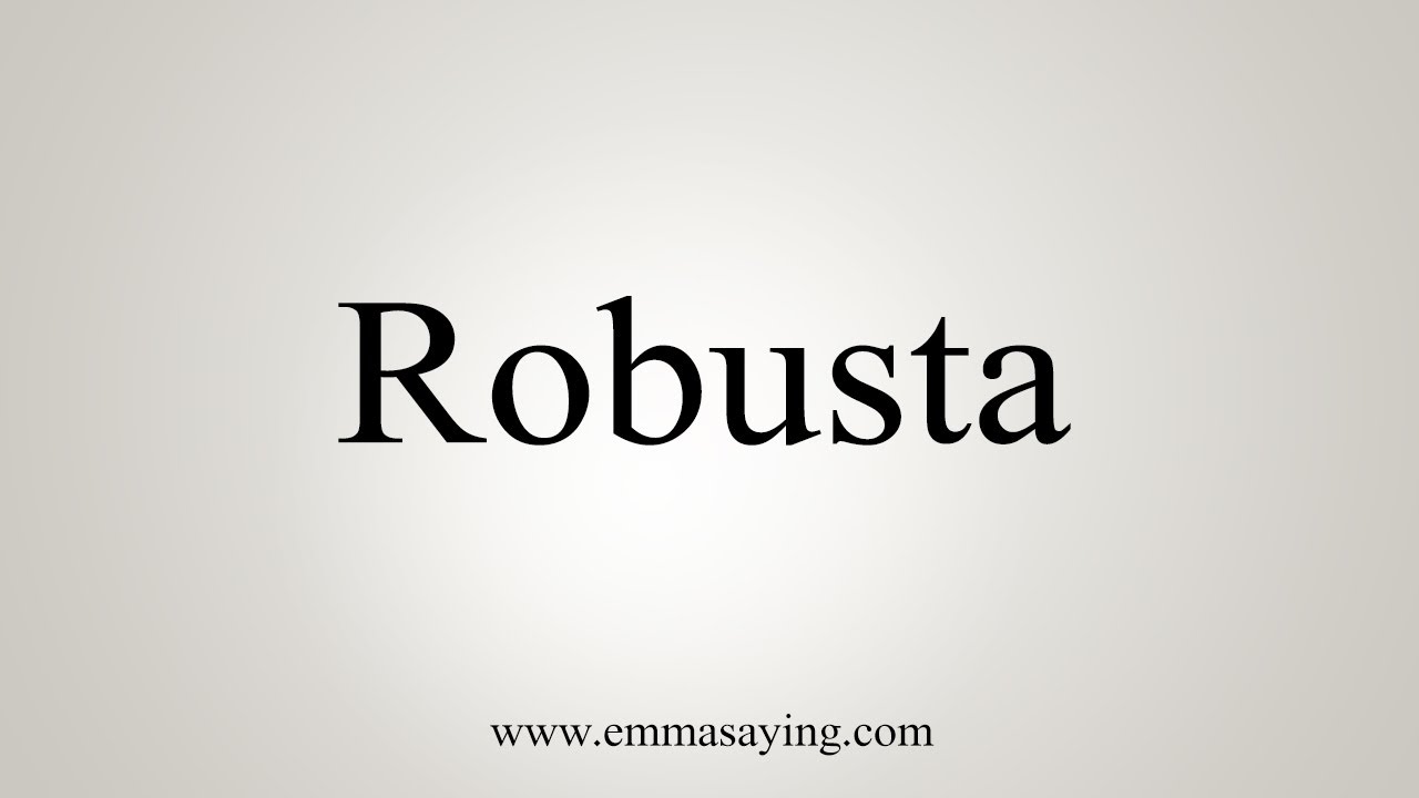 How To Say Robusta Youtube