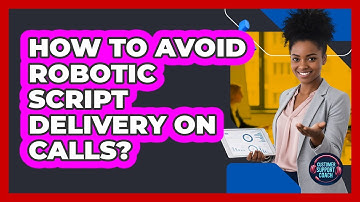 How To Avoid Robotic Script Delivery On Calls?