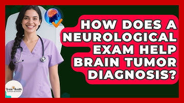 How Does A Neurological Exam Help Brain Tumor Diagnosis? - Brain Health Support Network