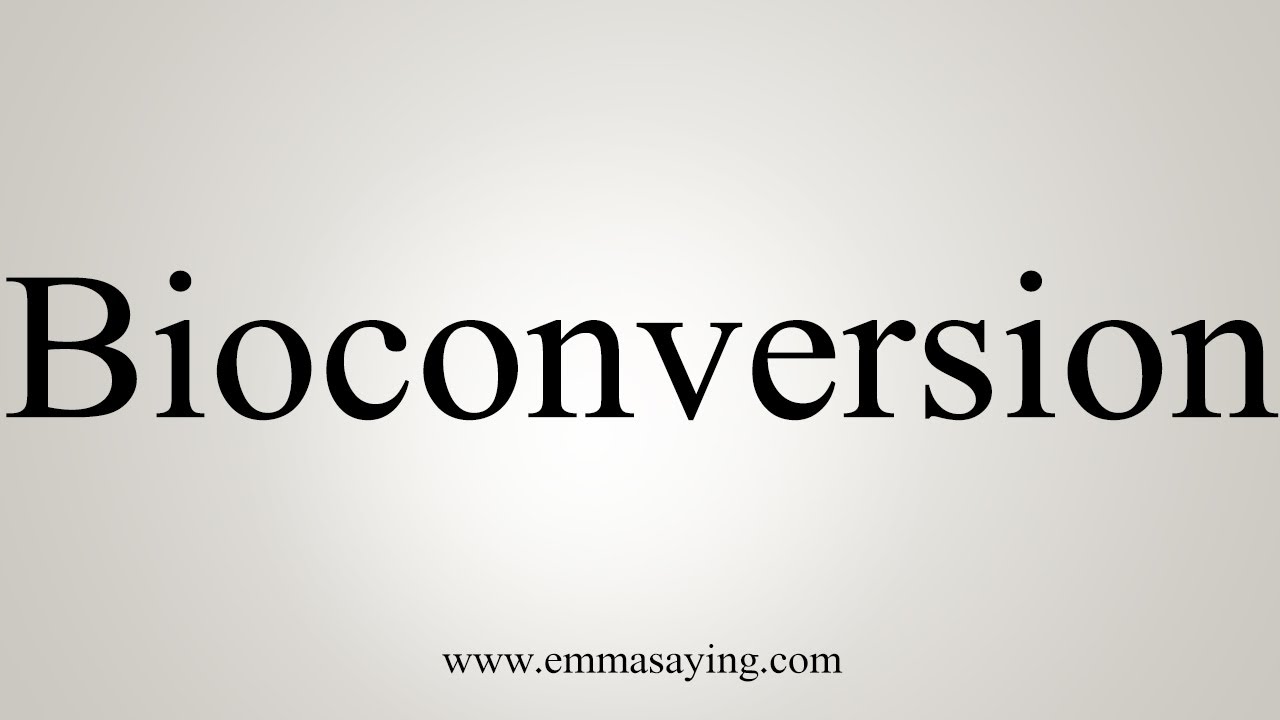 How To Say Bioconversion - YouTube