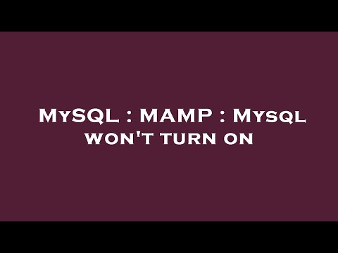 MySQL : MAMP : Mysql won't turn on