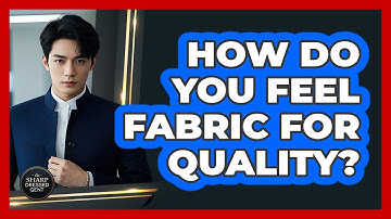 How Do You Feel Fabric For Quality?