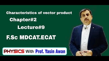 Characteristics of vector Product. Chapter #2. Lect #10. F.Sc|MDCAT|ECAT|.Physics with Prof Yasin