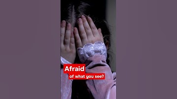 Afraid of what you see?
