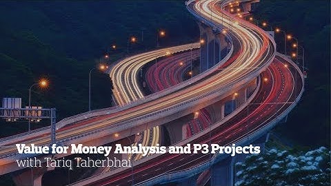 Value for Money Analysis and Public Private Partnership (P3) Projects