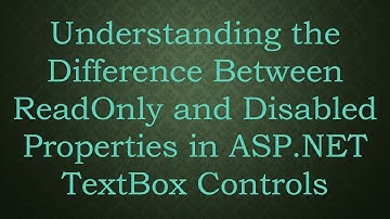 Understanding the Difference Between ReadOnly and Disabled Properties in ASP.NET TextBox Controls