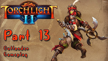 Torchlight 2 Playthrough Outlander Part 13