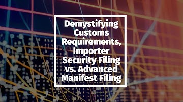 Demystifying Customs Requirements: Importer Security Filing vs. Advanced Manifest Filing